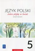 Jutro pójdę w świat Język polski 5 Zeszyt ćwiczeń - Hanna Dobrowolska