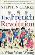 The French Revolution& What Went Wrong - Stephen Clarke