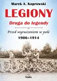 Legiony – droga do legendy  - Marek A. Koprowski