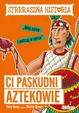 Strrraszna historia Ci paskudni Aztekowie - Terry Deary