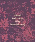 Album kwiatowe Elizy Orzeszkowej - Eliza Orzeszkowa