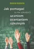 Jak pomagać (a nie szkodzić) uczniom ocenianiem szkolnym - Bolesław Niemierko
