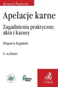 Apelacje karne Zagadnienia praktyczne, akta i kazusy - Zbigniew Kapiński