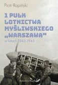 1 Pułk Lotnictwa Myśliwskiego Warszawa w latach 1943-1945 - Piotr Rapiński