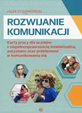 Rozwijanie komunikacji Karty pracy dla uczniów z niepełnosprawnością intelektualną, autyzmem oraz problemami w komunikowaniu się - Jacek Stojanowski