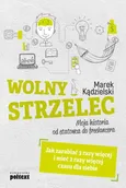 Wolny Strzelec Jak zarabiać 3 razy więcej i mieć 2 razy więcej czasu dla siebie - Outlet - Marek Kądzielski