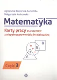Matematyka Karty pracy dla uczniów z niepełnosprawnością intelektualną. Część 3 - Outlet - Agnieszka Borowska-Kociemba