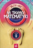 Ja,Ty-My 2 Na tropach matematyki Ćwiczenia Część 2 - Joanna Białobrzeska
