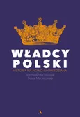WŁADCY POLSKI. Historia na nowo opowiedziana - Beata Maciejewska