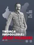 Twórca Niepodległej Józef Piłsudski 1867-1935 - Outlet - Marek Gałęzowski