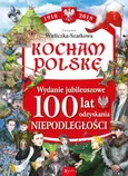 Kocham Polskę Kocham Polskę Wydanie Jubileuszowe 100 lat odzyskania niepodległości - Outlet - Joanna Wieliczka-Szarek