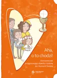 Aha, o to chodzi! Domowniczek przygotowujący dziecko i rodzinę do I Komunii Świętej
