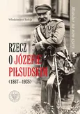 Mundur na nim szary Rzecz o Józefie Piłsudskim (1867-1935) - Outlet - Włodzimierz Suleja