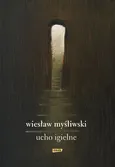 Ucho Igielne - Wiesław Myśliwski