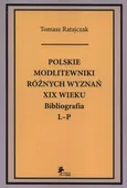 Polskie modlitewniki różnych wyznań XIX wieku Bibliografia L-P - Tomasz Ratajczak