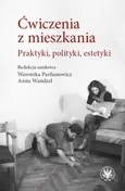 Ćwiczenia z mieszkania Praktyki, polityki, estetyki - Weronika Parfianowicz-Vertun