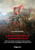 W walce o niepodległą i suwerenną Polskę - Lech Wyszczelski