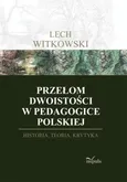 Przełom dwoistości w pedagogice polskiej - Outlet - Lech Witkowski