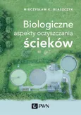 Biologiczne aspekty oczyszczania ścieków - Mieczysław Kazimierz Błaszczyk