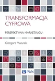 Transformacja cyfrowa - perspektywa marketingu - Grzegorz Mazurek