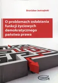 O problemach osłabiania funkcji życiowych demokratycznego państwa prawa - Bronisław Jastrzębski