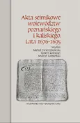 Akta sejmikowe województw poznańskiego i kaliskiego Lata 1676-1695 - Andrzej Kamieński