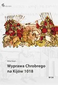 Wyprawa Chrobrego na Kijów 1018 - Artur Foryt
