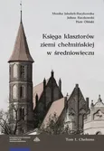 Księga klasztorów ziemi chełmińskiej w średniowieczu Tom 1 Chełmno - Outlet - Monika Jakubek-Raczkowska