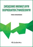 Zarządzanie innowacyjnym ekoproduktem żywnościowym - Teresa Nowogródzka
