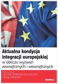 Aktualna kondycja integracji europejskiej w obliczu wyzwań zewnętrznych i wewnętrznych - Prostak Rafał redakcja naukowa