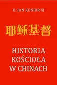 Historia Kościoła w Chinach - Outlet - Jan Konior