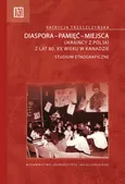 Diaspora-pamięć-miejsca - Patrycja Trzeszczyńska