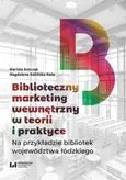 Biblioteczny marketing wewnętrzny w teorii i praktyce na przykładzie bibliotek województwa łódzkiego - Outlet - Mariola Antczak