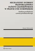 Mechanizmy ochrony praworządności państw członkowskich w prawie Unii Europejskiej - Maciej Taborowski