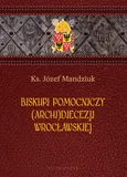 Biskupi pomocniczy (Archi)Diecezji Wrocławskiej - Ks. Józef Mandziuk