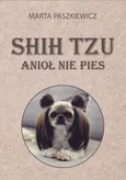 Shih tzu anioł nie pies - Marta Paszkiewicz