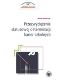 Przezwyciężenie statusowej determinacji karier szkolnych - Marek Smulczyk