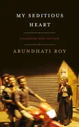 My Seditious Heart - Arundhati Roy