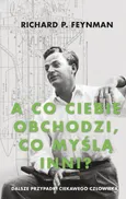A co ciebie obchodzi co myślą inni - Feynman Richard P.