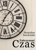Zatrzymać czas - Stanisław Smoleński