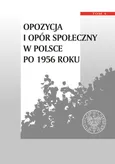 Opozycja i opór społeczny w Polsce po 1956 roku Tom 4