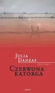 Czerwona katorga 1923-1932 - Julia Danzas