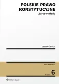 Polskie prawo konstytucyjne Zarys wykładu - Leszek Garlicki