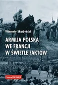 Armija polska we Francji w świetle faktów - Wincenty Skarżyński