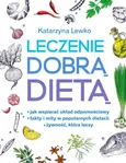 Leczenie dobrą dietą - Outlet - Katarzyna Lewko