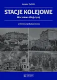 Stacje kolejowe Warszawa 1845-1915 - Jarosław Zieliński
