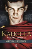 Kaligula Wyznania szaleńca - Michał Kubicz