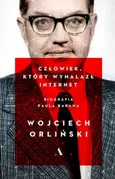 Człowiek który wynalazł internet. - Wojciech Orliński