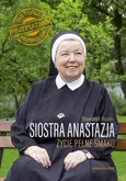 Siostra Anastazja Życie pełne smaku - Anastazja Pustelnik
