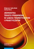 Jednostka tekstu prawnego w ujęciu teoretycznym i praktycznym - Małgorzata Gębka-Wolak